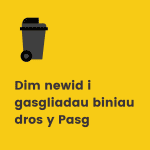 Diweddariad sydyn - Dim newid i gasgliadau biniau dros y Pasg